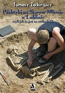 Cover Praktyki na Starym Mieście w Lublinie. Czyli jak to jest na archeologii. (eBook, ePUB)