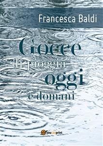 Gocce di pioggia oggi e domani (eBook, ePUB) - Baldi, Francesca