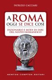 A Roma oggi se dice così. Dizionario e modi di dire del nuovo romanesco (eBook, ePUB)