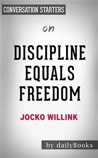 Discipline Equals Freedom: Field Manual by Jocko Willink   Conversation Starters (eBook, ePUB) - dailyBooks