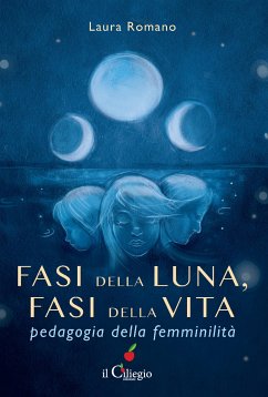 Fasi della luna, fasi della vita. Pedagogia della femminilità (eBook, ePUB) - Romano, Laura