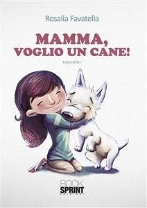 Mamma, voglio un cane (eBook, ePUB) - Favatella, Rosalia