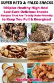 Super Keto And Paleo Snacks: 100plus Healthy High And Low-Carb Delicious Snacks Recipes That Are Totally Keto-Friendly to Keep You Full and Energized (eBook, ePUB)