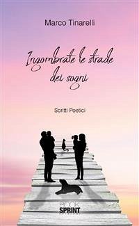 Ingombrate le strade dei sogni (eBook, ePUB) - Tinarelli, Marco