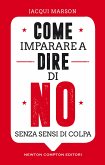 Come imparare a dire di no senza sensi di colpa (eBook, ePUB)