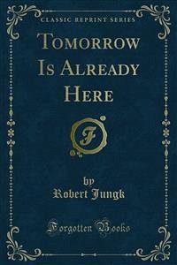 Tomorrow Is Already Here (eBook, PDF) - Jungk, Robert
