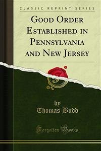 Good Order Established in Pennsylvania and New Jersey (eBook, PDF) - Budd, Thomas