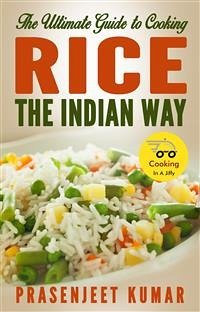 The Ultimate Guide to Cooking Rice the Indian Way (eBook, ePUB) - Kumar, Prasenjeet