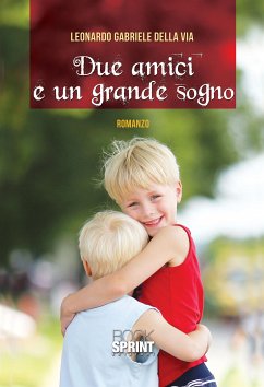 Due amici e un grande sogno (eBook, ePUB) - Gabriele della Via, Leonardo