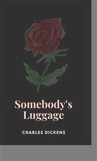Somebody's Luggage (eBook, ePUB) - Dickens, Charles