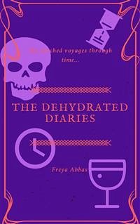 The Dehydrated Diaries (eBook, ePUB) - Abbas, Freya