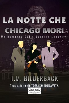 La Notte Che Chicago Morì - Romanzo Sulla Sicurezza Della Giustizia (eBook, ePUB) - Bilderback, T. M.