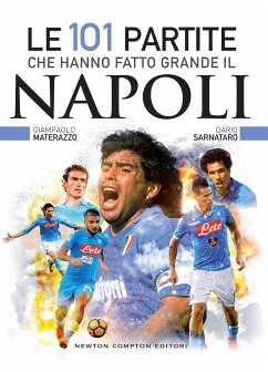 Le 101 partite che hanno fatto grande il Napoli (eBook, ePUB) - Materazzo, Giampaolo; Sarnataro, Dario