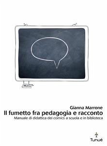 Il fumetto fra pedagogia e racconto. Manuale di didattica dei comics a scuola e in biblioteca (eBook, PDF) - Marrone, Gianna