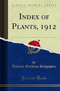 Index of Plants, 1912 (eBook, PDF) - Gardens Singapore, Botanic