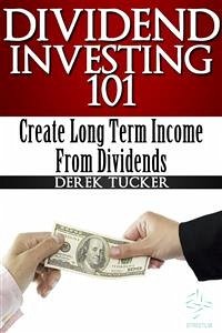 Dividend Investing 101 : Create Long Term Income from Dividends (eBook, ePUB) - Tucker, Derek