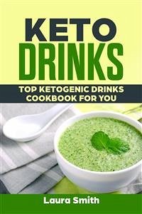 Keto Drinks: Top Ketogenic Drinks Cookbook For You (eBook, ePUB) - Smith, Laura