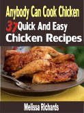Anybody Can Cook Chicken: 37 Quick And Easy Chicken Recipes (eBook, ePUB)