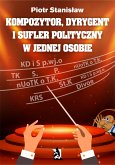 Kompozytor, dyrygent i sufler polityczny w jednej osobie (eBook, ePUB)