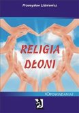 Religia dłoni.(Opowiadania) (eBook, ePUB)