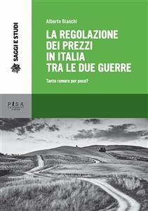 La regolazione dei prezzi in Italia tra le due guerre (eBook, PDF) - Bianchi, Alberto