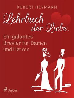 Lehrbuch der Liebe. Ein galantes Brevier für Damen und Herren (eBook, ePUB) - Heymann, Robert