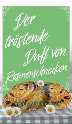 Der tröstende Duft von Rosinenschnecken (eBook, ePUB) - Wroblewski, Regine