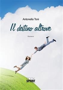 Il destino altrove (eBook, ePUB) - Toni, Antonella