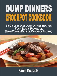 Dump Dinners Crockpot Cookbook: 35 Quick & Easy Dump Dinner Recipes For Busy Families (Slow Cooker Recipes, Crockpot Recipes) (eBook, ePUB) - Michaels, Karen