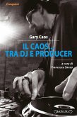 Il Caos... tra Dj e producer (eBook, ePUB)