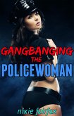 Gangbanging the Policewoman (eBook, ePUB)