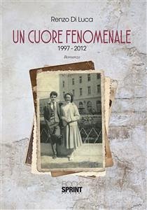 Un cuore fenomenale (eBook, ePUB) - Di Luca, Renzo