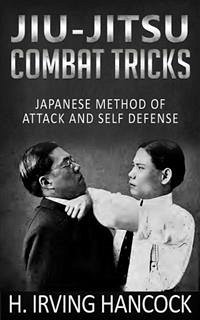 Jiu-Jitsu Combat Tricks - Japanese Method of Attack and Self Defense (eBook, ePUB) - Irving Hancock, H.