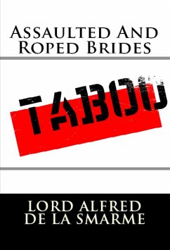 Assaulted And Roped Brides: Taboo Erotica (eBook, ePUB) - Alfred De la Smarme, Lord