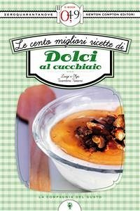 Le cento migliori ricette di dolci al cucchiaio (eBook, ePUB) - e Olga Tarentini Troiani, Luigi