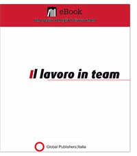 Il lavoro in team (eBook, PDF) - Global Publishers, Redazione