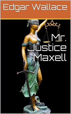 Mr. Justice Maxell (eBook, PDF) - Wallace, Edgar