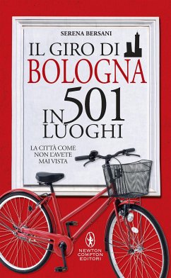 Il giro di Bologna in 501 luoghi (eBook, ePUB) - Bersani, Serena
