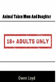 Animal Taken Mom And Daughter: Taboo Bestiality Erotica (eBook, ePUB)