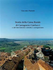 Storia della Cassa Rurale di Castagneto Carducci e del movimento cattolico castagnetano (eBook, PDF) - Pantani, Giacomo