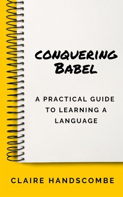 Conquering Babel: A Practical Guide to Learning a Language (eBook, ePUB) - Handscombe, Claire