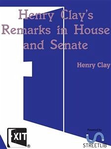 Henry Clay's Remarks in House and Senate (eBook, ePUB) - Clay, Henry