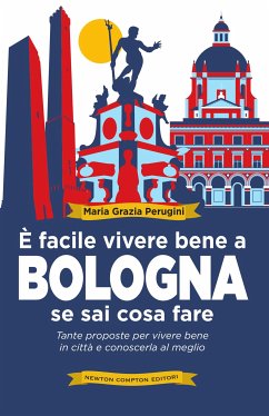 È facile vivere bene a Bologna se sai cosa fare (eBook, ePUB) - Grazia Perugini, Maria