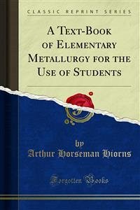 A Text-Book of Elementary Metallurgy for the Use of Students (eBook, PDF) - Horseman Hiorns, Arthur