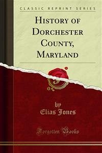 History of Dorchester County, Maryland (eBook, PDF) - Jones, Elias