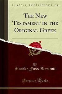 The New Testament in the Original Greek (eBook, PDF) - Foss Westcott, Brooke; John Anthony, Fenton