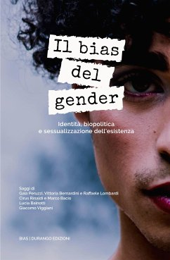 Il bias del gender (eBook, ePUB) - Bacio, Marco; Bainotti, Lucia; Bernardini, Vittoria; Lombardi, Raffaele; Peruzzi, Gaia; Rinaldi, Cirus; Viggiani, Giacomo