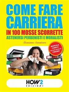 Come Fare Carriera in 100 Mosse Scorrette (eBook, ePUB) - Senatore, Giovanna