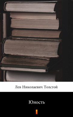 Юность (Yunost'. Youth) (eBook, ePUB) - Толстой, Лев Николаевич; Tolstoy, Lev Nikolayevich