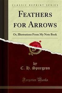Feathers for Arrows (eBook, PDF) - H. Spurgeon, C.
